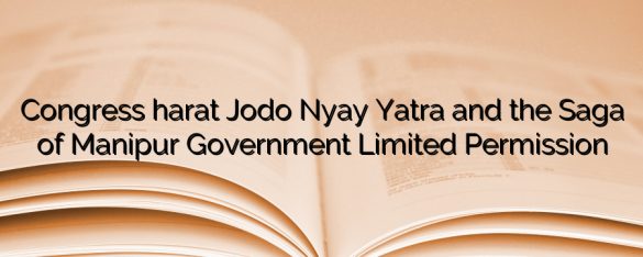 Congresss ‘bharat Jodo Nyay Yatra And The Saga Of Manipur Governments Limited Permission 6604